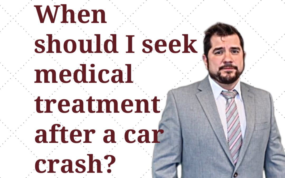 When Should I Get Medical Treatment After a Car Crash?