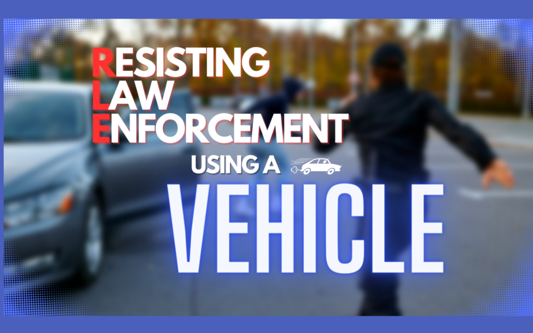 Resisting Law Enforcement with a Vehicle