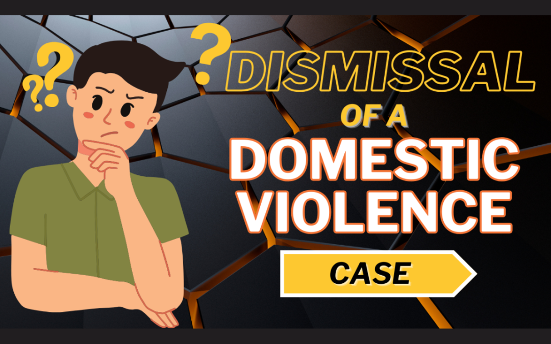Navigating Indiana Domestic Violence Cases: The Possibility of Dismissal