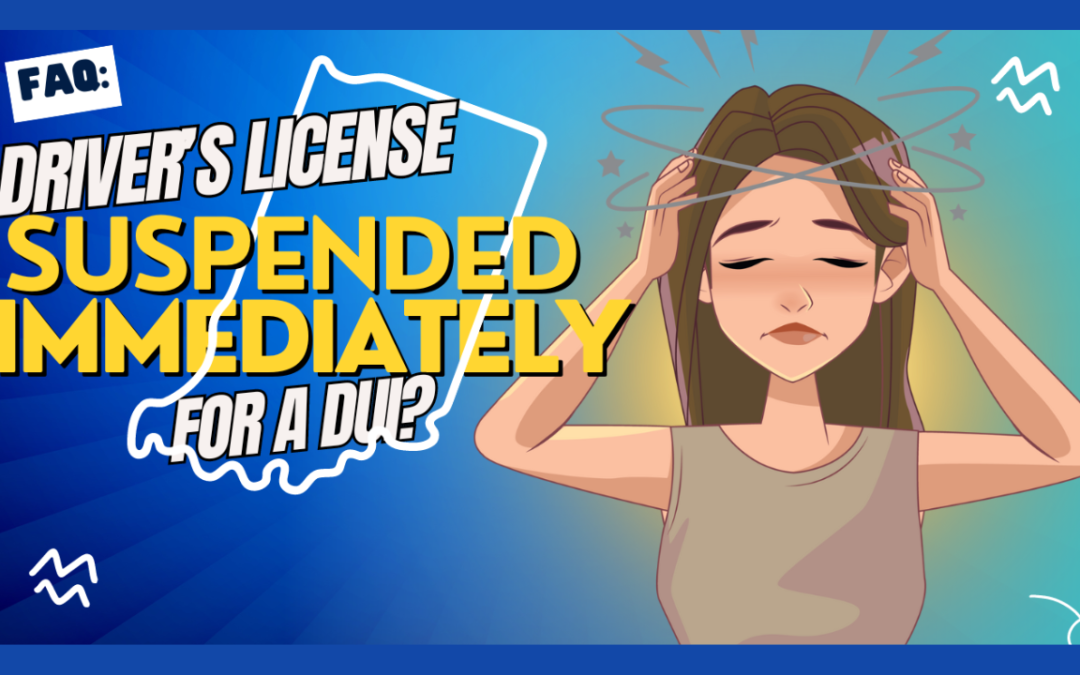 When You Get a DUI in Indiana, When Is Your License Suspended?