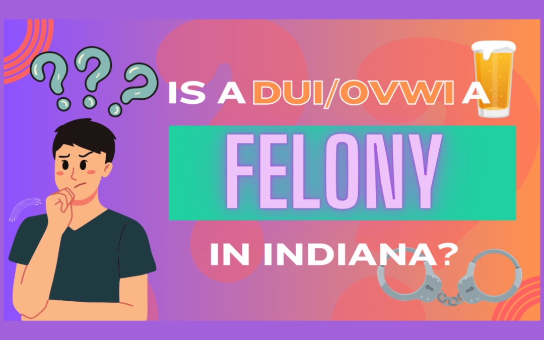 When Does a DUI Become a Felony in Indiana?