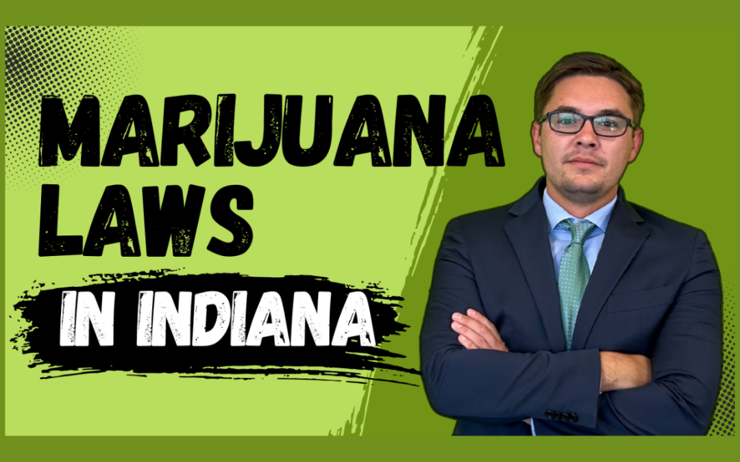 Understanding Marijuana Laws in Indiana and How a Skilled Defense Attorney Can Help