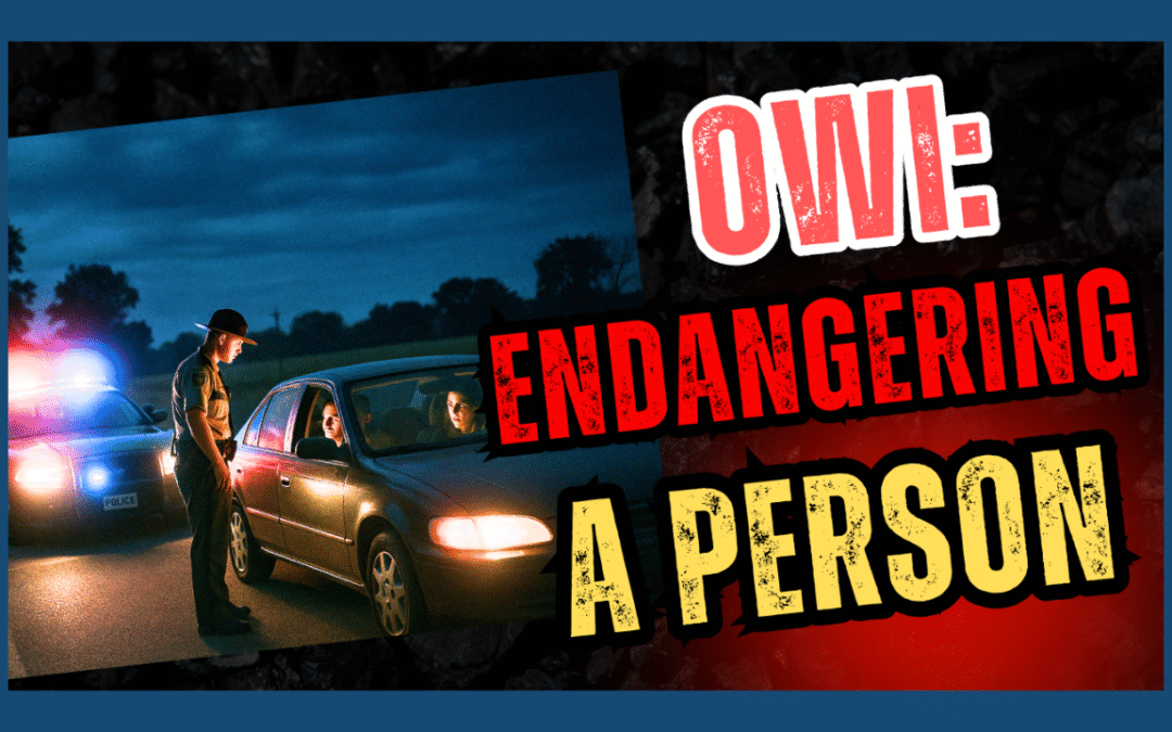 Charged with OWI and Endangerment in Indiana? Here’s What That Means